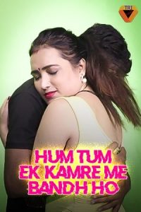 Hum Tum Ek Kamre Me Bandh E01 (2021) Hindi Hot Web Series TriFlicks
