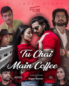 Tu Chai Main Coffee (2021) DreamsFilms Hindi S01E01 Hot Web Series
