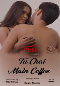 Tu Chai Main Coffee (2022) DreamsFilms Hindi S01E03 Hot Web Series