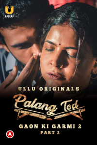 Palang Tod: Gaon Ki Garmi 2 Part 2 (2022) Hindi S02 Complete Hot Web Series