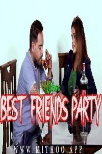 Best Friend Party (2022) Hindi Hot Short Film Mithoo