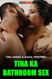Tina Ka Bathroom Sex UNCUT (2022) Hindi Hot Short Film