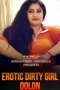 Erotic Dirty Girl Dolon (2022) Hindi Hot Short Film BindasTimes