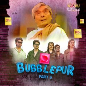 Bubblepur Part 6 (2021) Hindi Web Series Kooku Originals