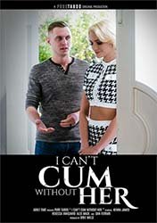 I Can t Cum Without Her (2024) Xxx Full Movies
